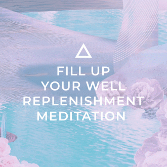 FILL UP YOUR WELL REPLENISHMENT MEDITATION