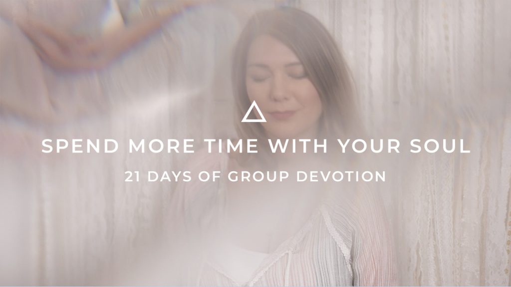 Spend more time with your soul- 21 days of grouo devotion